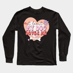 At least My Dog Loves Me Valentine's Day Gift Long Sleeve T-Shirt